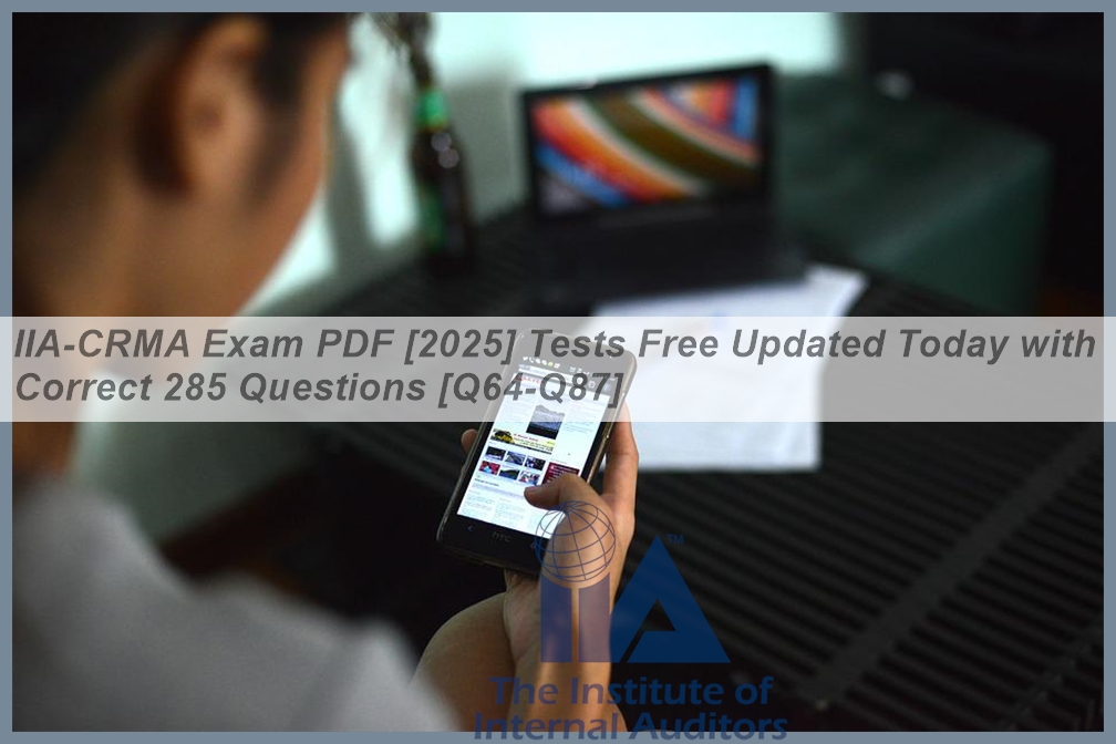 IIA-CRMA Exam PDF [2025] Tests Free Updated Today with Correct 285 ...